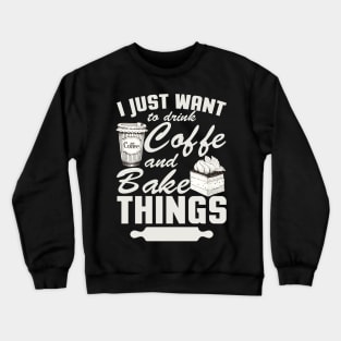 I Just Want To Drink Coffee Crewneck Sweatshirt